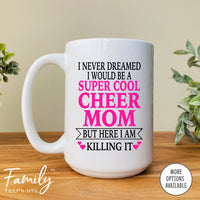 I Never Dreamed I'd BeA Super Cool Cheer Mom...- Coffee Mug - Gifts For Cheer Mom - Cheer Mom Mug - familyteeprints