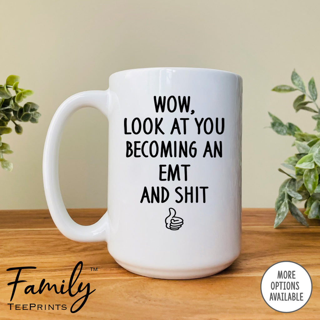 Wow Look At You Becoming An EMT And Shit - Coffee Mug - Gifts For EMT To Be - Future EMT Mug - familyteeprints