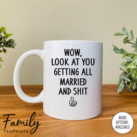 Wow Look At You Getting Married And Shit - Coffee Mug - Gifts For Newlyweds - Wedding Gift - familyteeprints