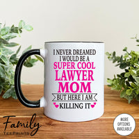 I Never Dreamed I'd BeA Super Cool Lawyer Mom...- Coffee Mug - Gifts For New Lawyer Mom - Lawyer Mom Mug - familyteeprints