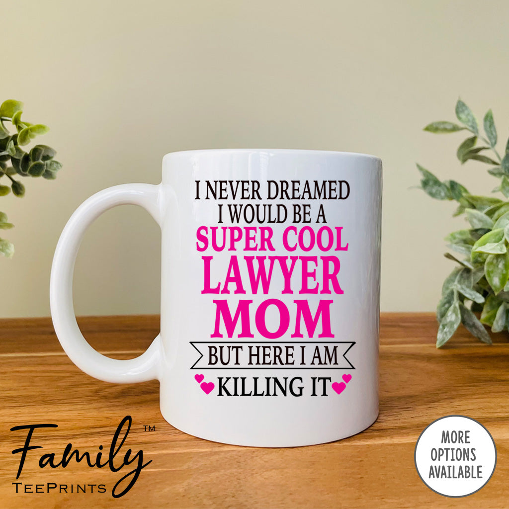 I Never Dreamed I'd BeA Super Cool Lawyer Mom...- Coffee Mug - Gifts For New Lawyer Mom - Lawyer Mom Mug - familyteeprints