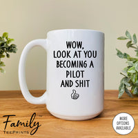 Wow Look At You Becoming A Pilot And Shit - Coffee Mug - Gifts For Pilot To Be - Future Pilot Mug - familyteeprints