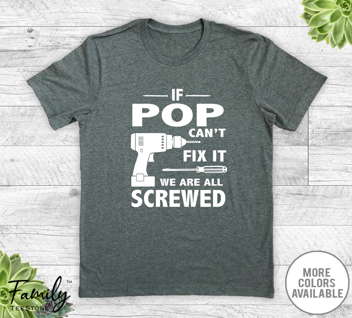 If Pop Can't Fix It We Are All Screwed - Unisex T-shirt - Pop Shirt - Pop Gift - familyteeprints