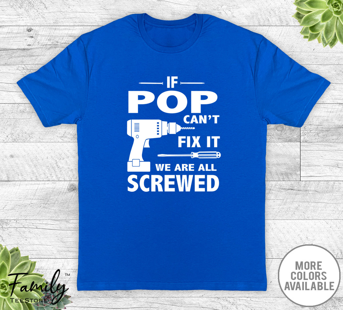 If Pop Can't Fix It We Are All Screwed - Unisex T-shirt - Pop Shirt - Pop Gift - familyteeprints