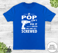 If Pop Can't Fix It We Are All Screwed - Unisex T-shirt - Pop Shirt - Pop Gift - familyteeprints