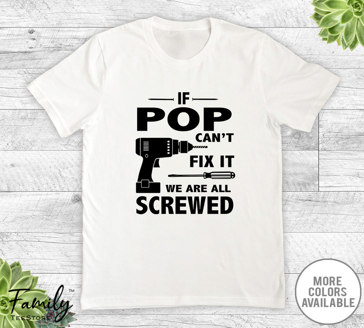 If Pop Can't Fix It We Are All Screwed - Unisex T-shirt - Pop Shirt - Pop Gift - familyteeprints