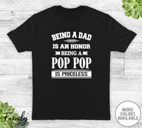 Being A Dad Is An Honor Being A Pop Pop Is Priceless - Unisex T-shirt - Pop Pop Shirt - Pop Pop Gift - familyteeprints
