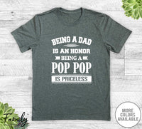 Being A Dad Is An Honor Being A Pop Pop Is Priceless - Unisex T-shirt - Pop Pop Shirt - Pop Pop Gift - familyteeprints