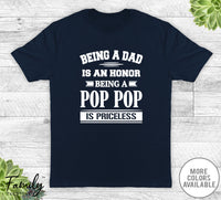 Being A Dad Is An Honor Being A Pop Pop Is Priceless - Unisex T-shirt - Pop Pop Shirt - Pop Pop Gift - familyteeprints