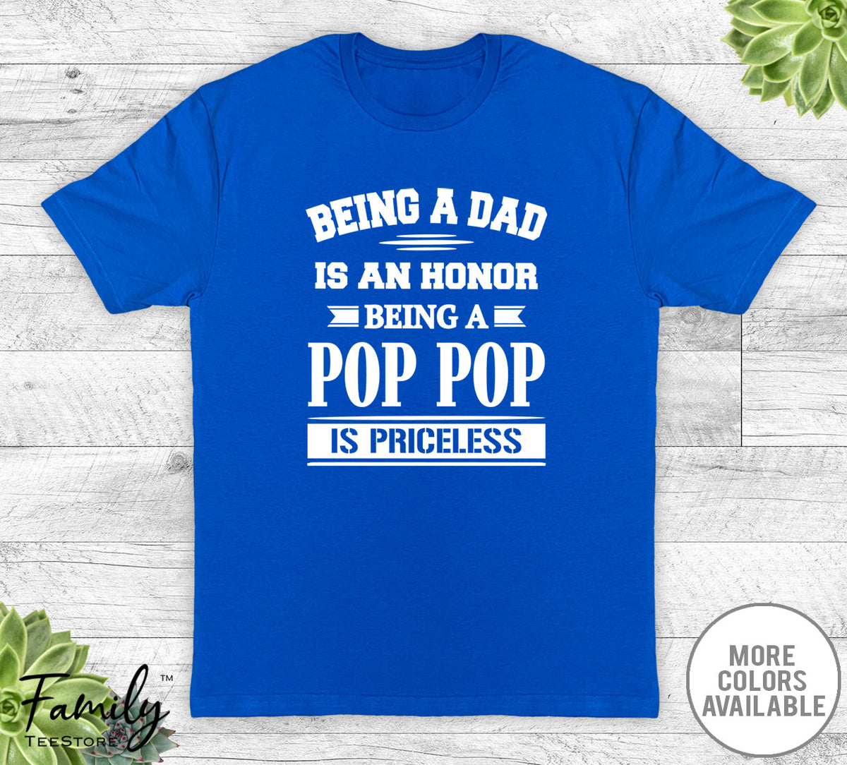 Being A Dad Is An Honor Being A Pop Pop Is Priceless - Unisex T-shirt - Pop Pop Shirt - Pop Pop Gift - familyteeprints