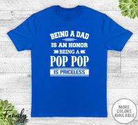 Being A Dad Is An Honor Being A Pop Pop Is Priceless - Unisex T-shirt - Pop Pop Shirt - Pop Pop Gift - familyteeprints