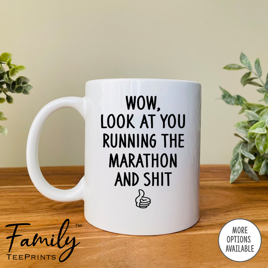 Wow Look At You Running A Marathon And Shit - Coffee Mug - Gifts For Runner - Marathon Runner Mug - familyteeprints