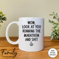 Wow Look At You Running A Marathon And Shit - Coffee Mug - Gifts For Runner - Marathon Runner Mug - familyteeprints