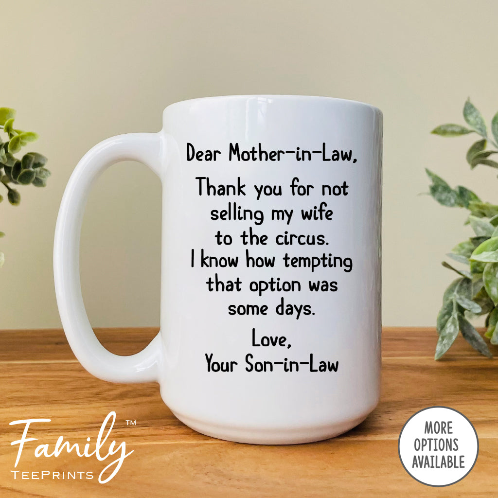 Dear Mother-In-Law Thank You For Not Selling My Wife To The Circus - Coffee Mug - Gifts For Mother-In-Law - Mother-In-Law Mug - familyteeprints
