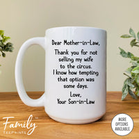 Dear Mother-In-Law Thank You For Not Selling My Wife To The Circus - Coffee Mug - Gifts For Mother-In-Law - Mother-In-Law Mug - familyteeprints