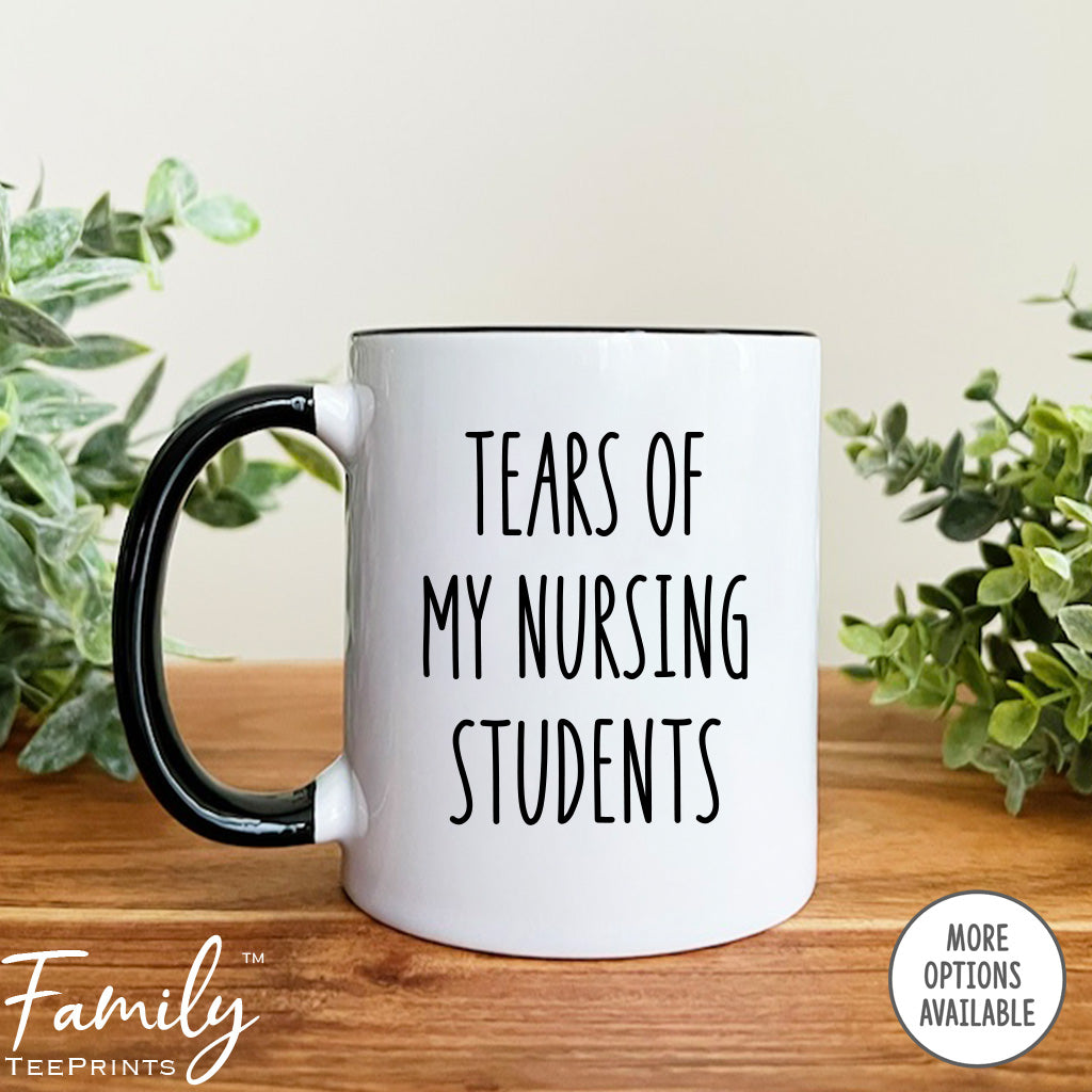 Tears Of My Team - Coffee Mug - Funny Nursing Instructor Gift - Nursing Instructor Mug - familyteeprints