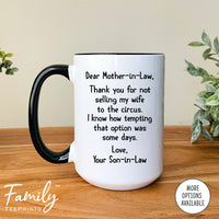 Dear Mother-In-Law Thank You For Not Selling My Wife To The Circus - Coffee Mug - Gifts For Mother-In-Law - Mother-In-Law Mug - familyteeprints