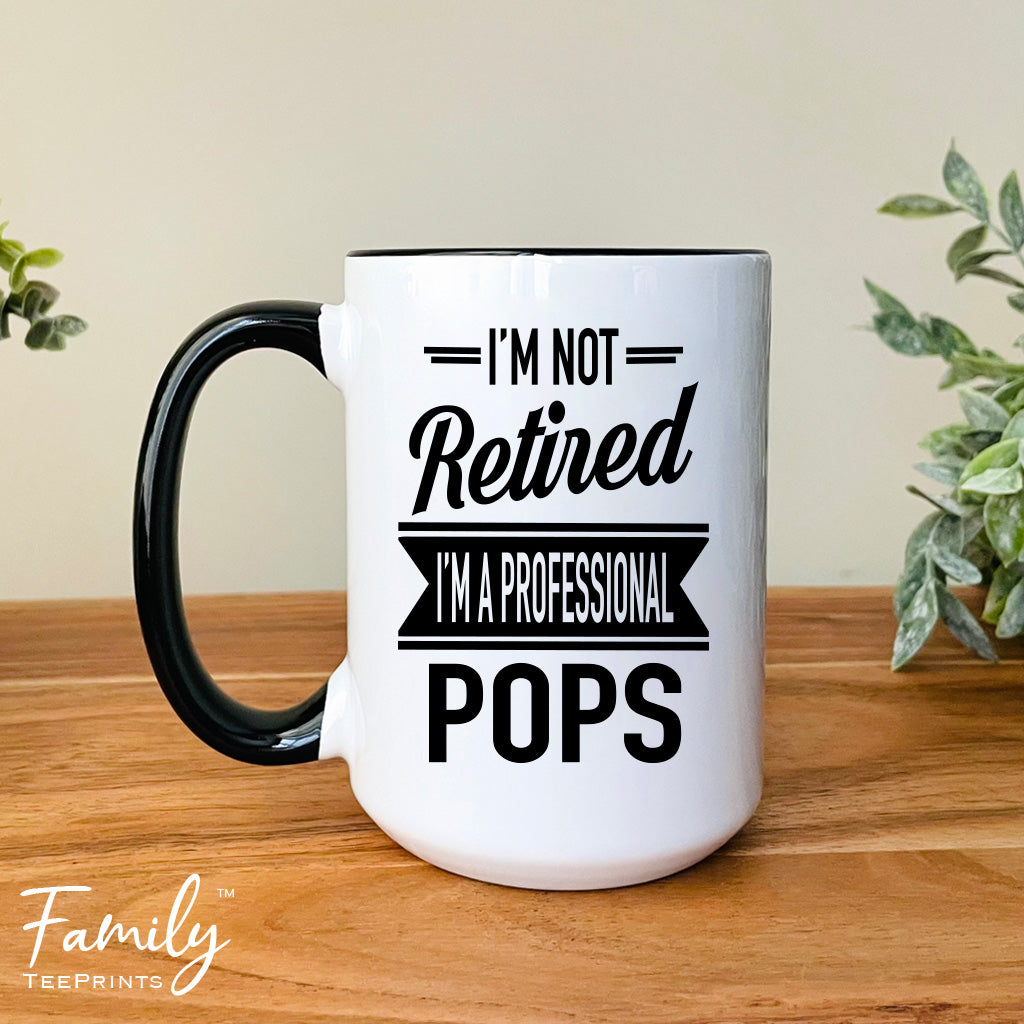 I'm Not Retired I'm A Professional Pops - Coffee Mug - Gifts For New Pops - Pops Mug - familyteeprints