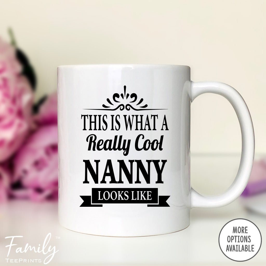 This Is What A Really Cool Nanny Looks Like - Coffee Mug - Funny Nanny Gift - Nanny Mug - familyteeprints