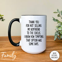 Thank You For Not Selling My Boyfriend To The Circus - Coffee Mug - Gifts For Future Mother-In-Law - Boyfriend's Mom Mug - familyteeprints