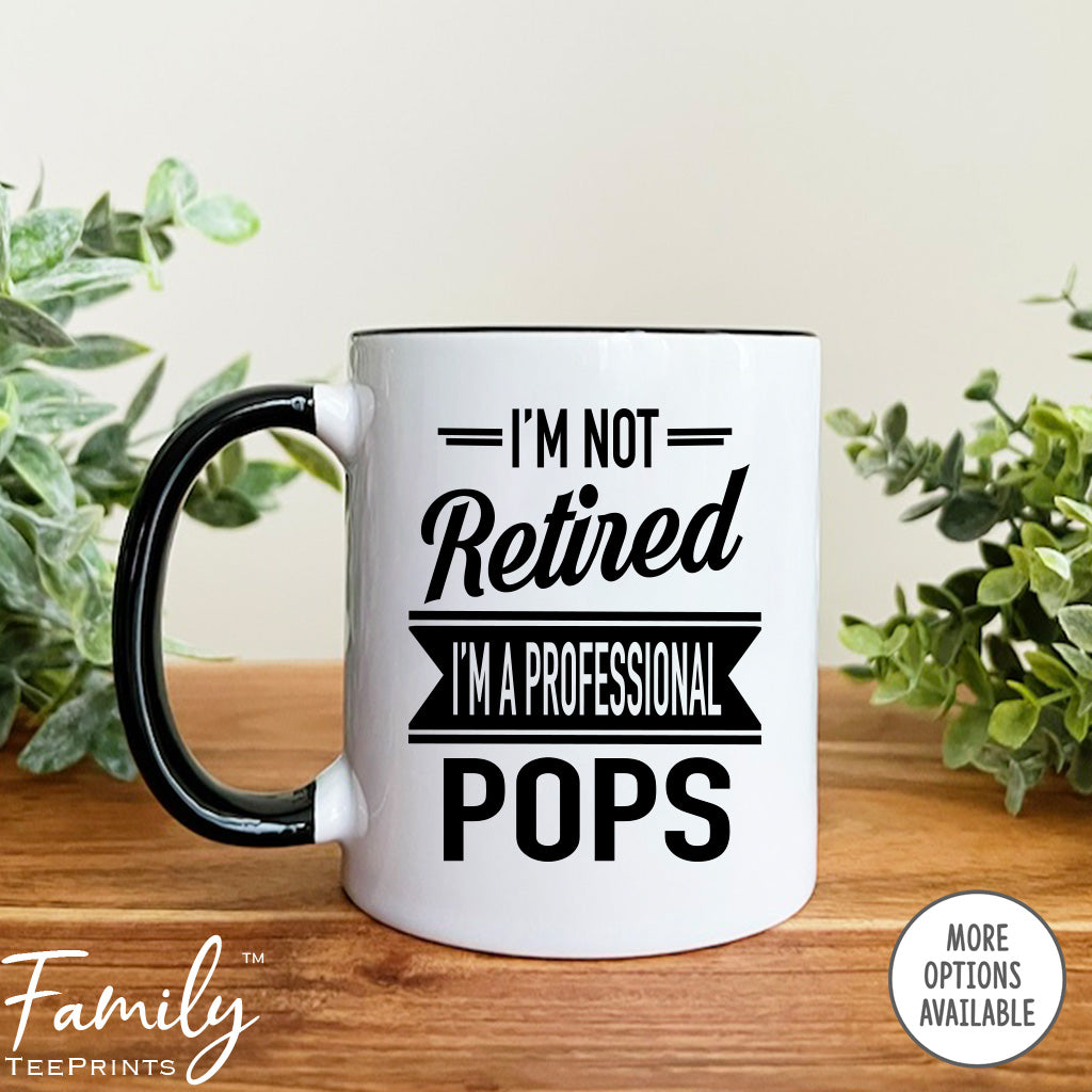I'm Not Retired I'm A Professional Pops - Coffee Mug - Gifts For New Pops - Pops Mug - familyteeprints