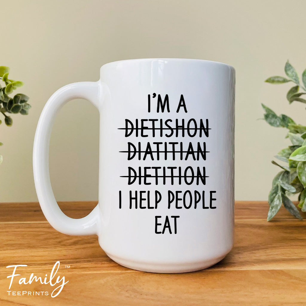 I'm A... I Help People Eat - Coffee Mug - Funny Dietitian Gift - Dietitian Mug - familyteeprints