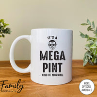 It's A Mega Pint Kind Of Morning - Coffee Mug - Johnny Quote Gift - Funny Johnny Mug - familyteeprints