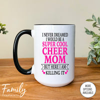 I Never Dreamed I'd BeA Super Cool Cheer Mom...- Coffee Mug - Gifts For Cheer Mom - Cheer Mom Mug - familyteeprints