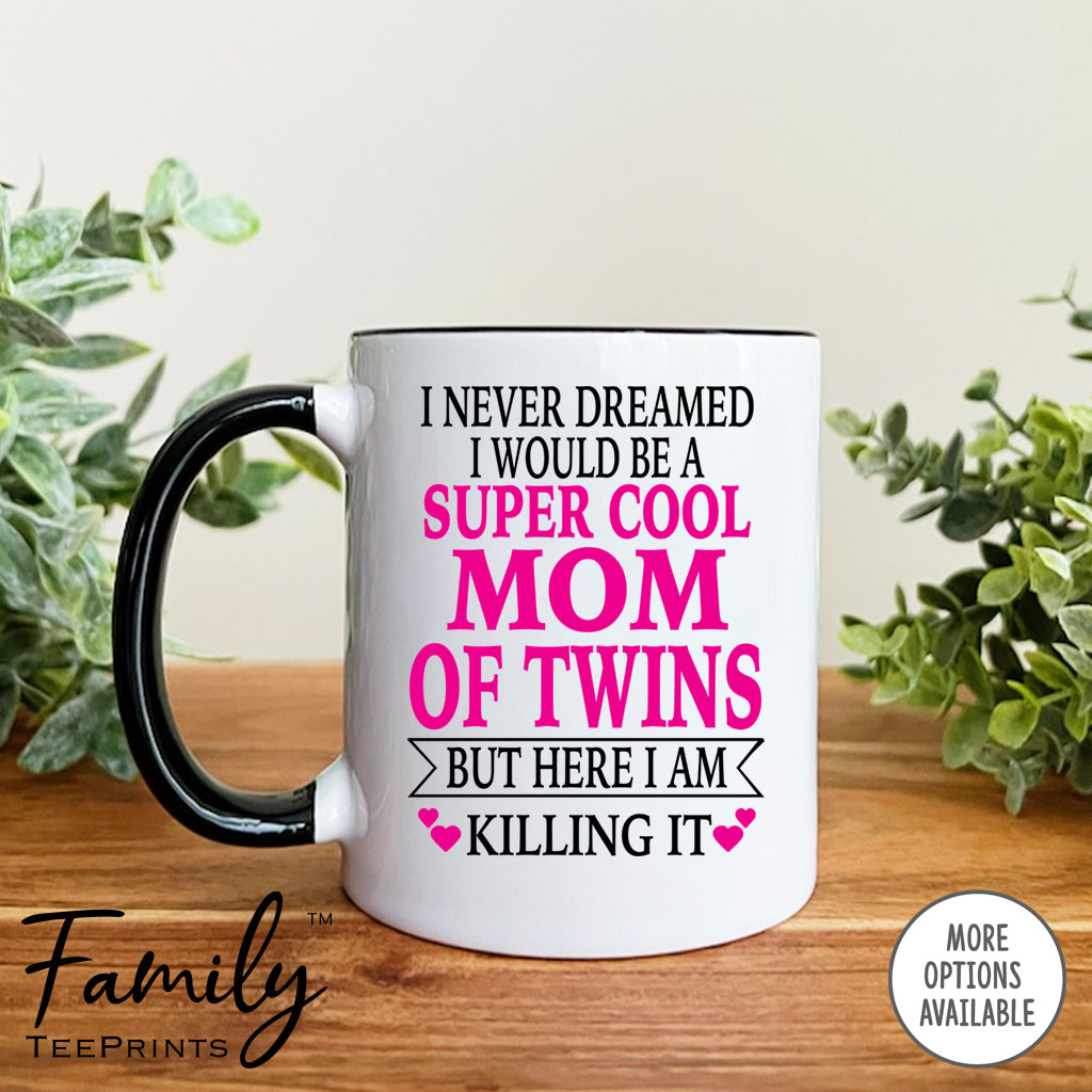 I Never Dreamed I'd BeA Super Cool Mom Of Twins- Coffee Mug