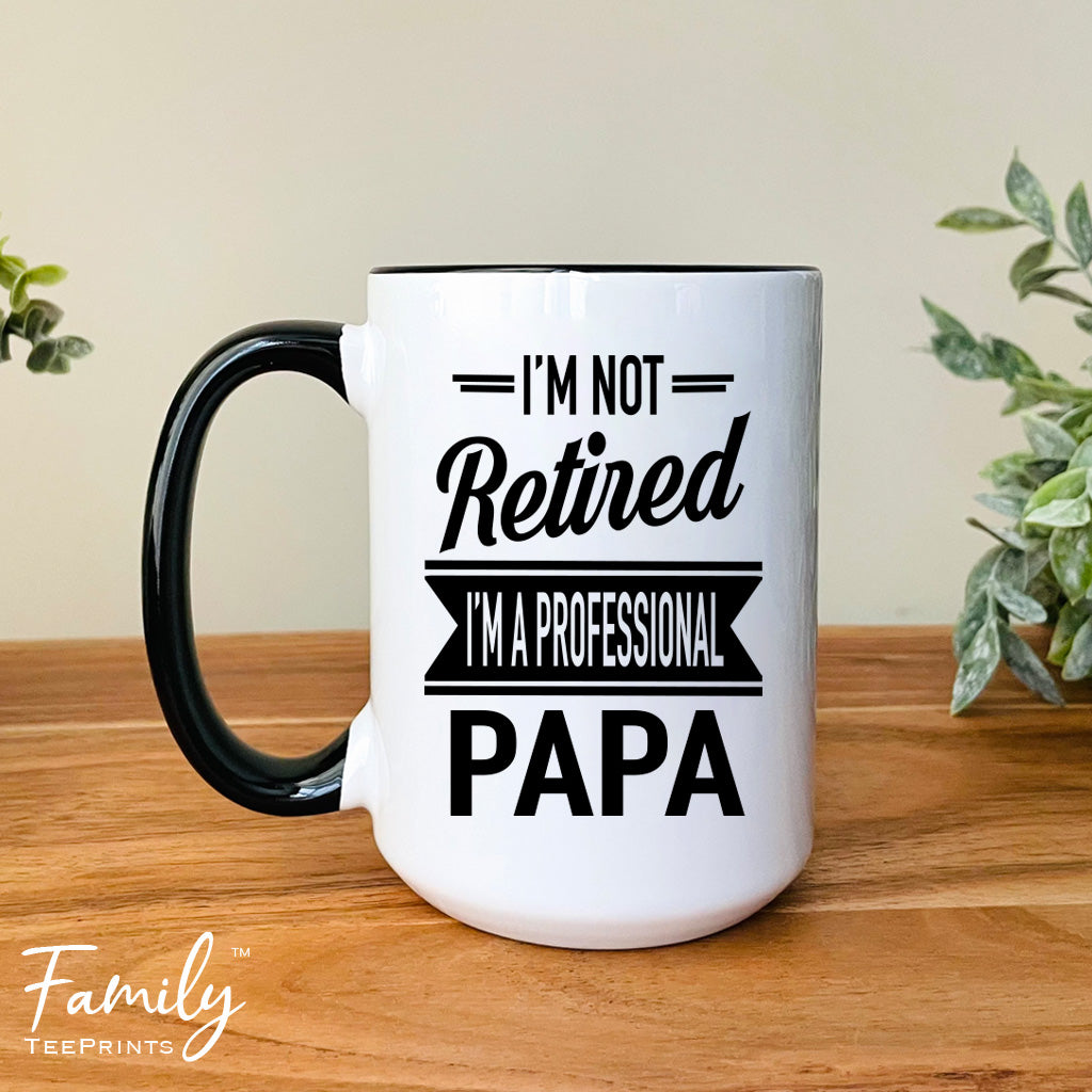 I'm Not Retired I'm A Professional Papa - Coffee Mug - Gifts For New Papa - Papa Mug - familyteeprints