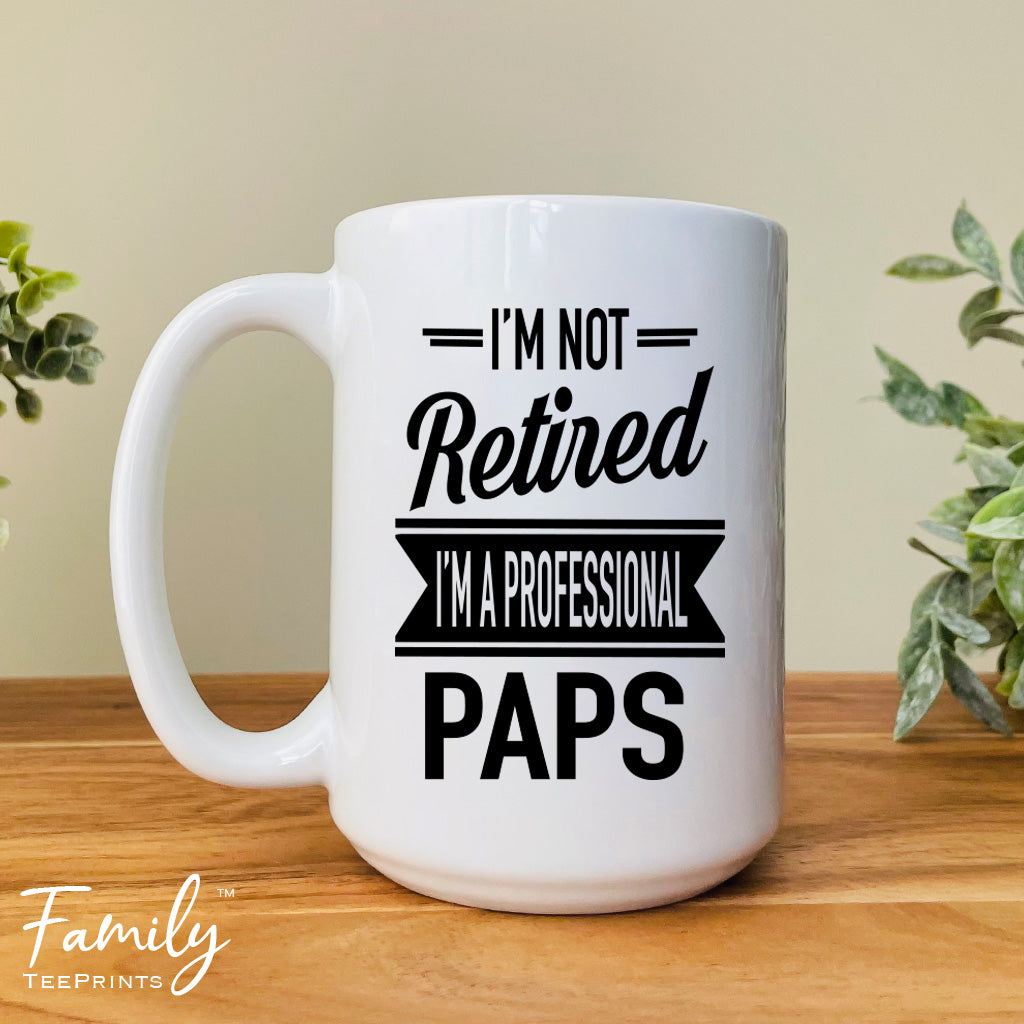 I'm Not Retired I'm A Professional Paps - Coffee Mug - Gifts For New Paps - Paps Mug - familyteeprints