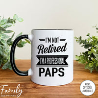 I'm Not Retired I'm A Professional Paps - Coffee Mug - Gifts For New Paps - Paps Mug - familyteeprints