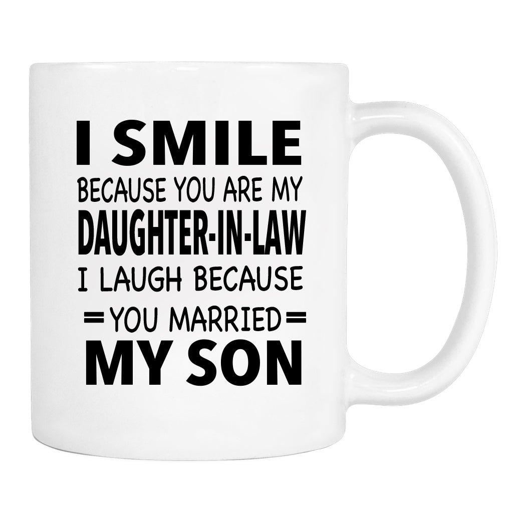 I Smile Because You're My Daughter-In-Law I Laugh Mug Mother-In-Law Gift Father-In-Law Mug