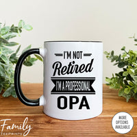 I'm Not Retired I'm A Professional Opa - Coffee Mug - Gifts For New Opa - Opa Mug - familyteeprints