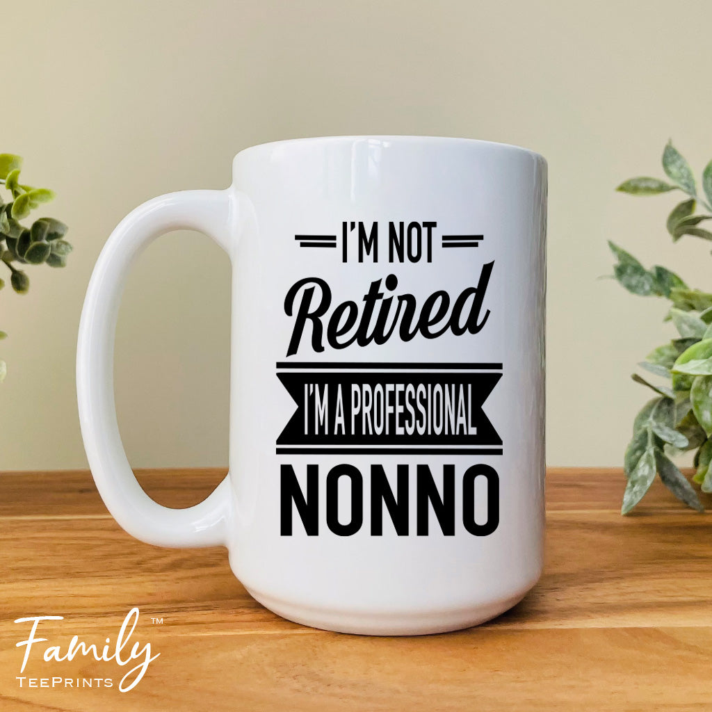 I'm Not Retired I'm A Professional Nonno - Coffee Mug - Gifts For New Nonno - Nonno Mug - familyteeprints