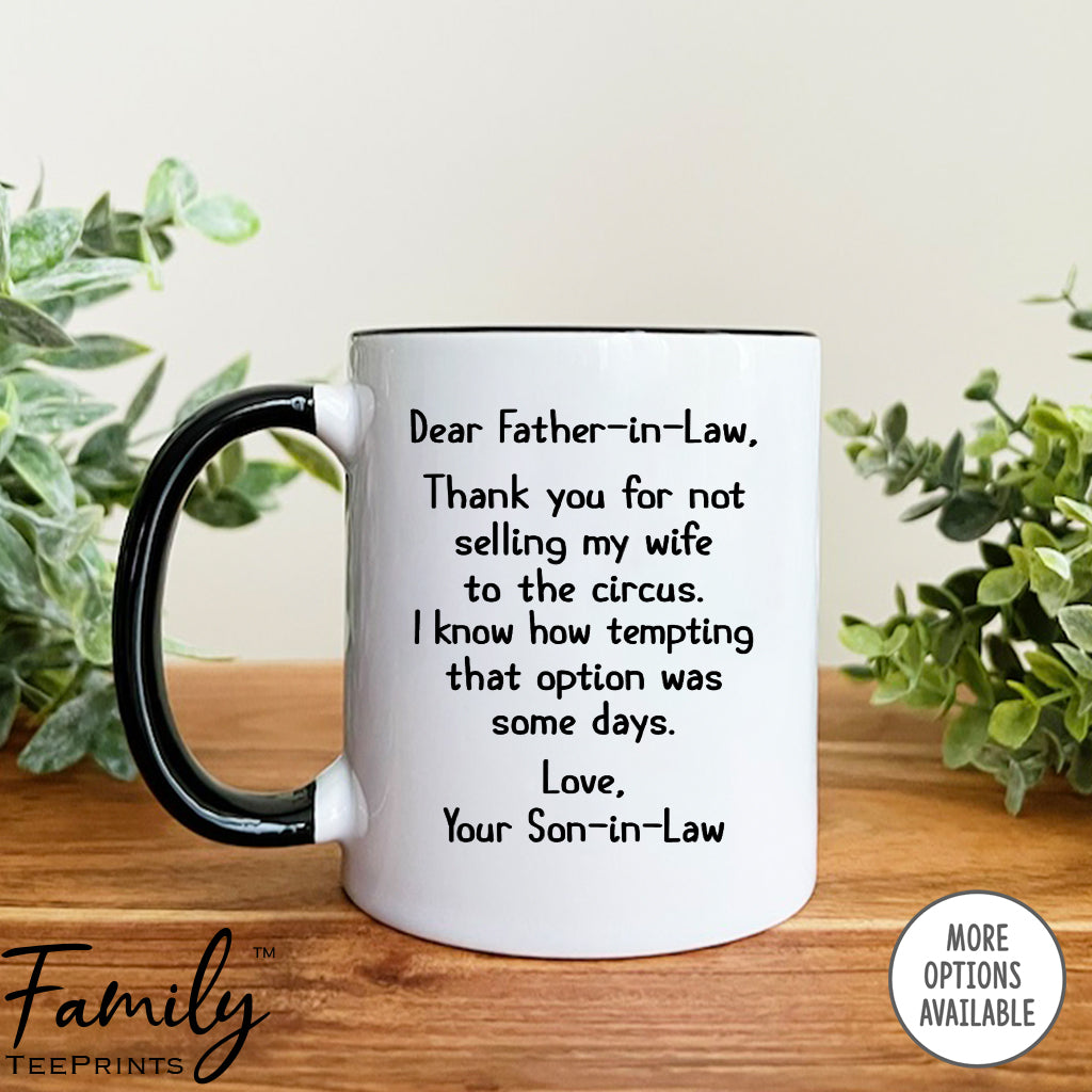 Dear Father-In-Law Thank You For Not Selling My Wife To The Circus - Coffee Mug - Gifts For Father-In-Law - Father-In-Law Mug - familyteeprints