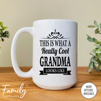 This Is What A Really Cool Grandma Looks Like - Coffee Mug - Funny Grandma Gift - Grandma Mug - familyteeprints