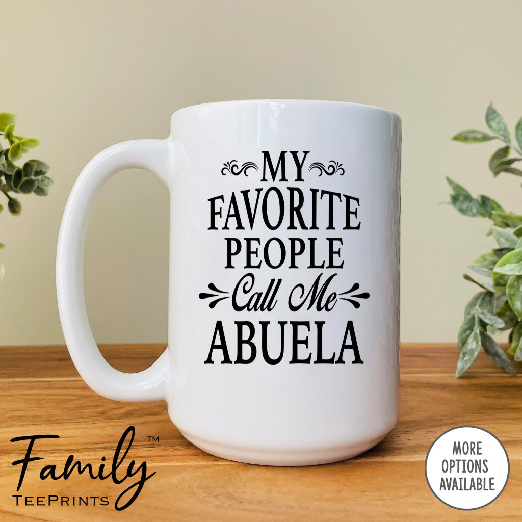 My Favorite People Call Me Abuela - Coffee Mug - Abuela Gift - Abuela Mug - familyteeprints