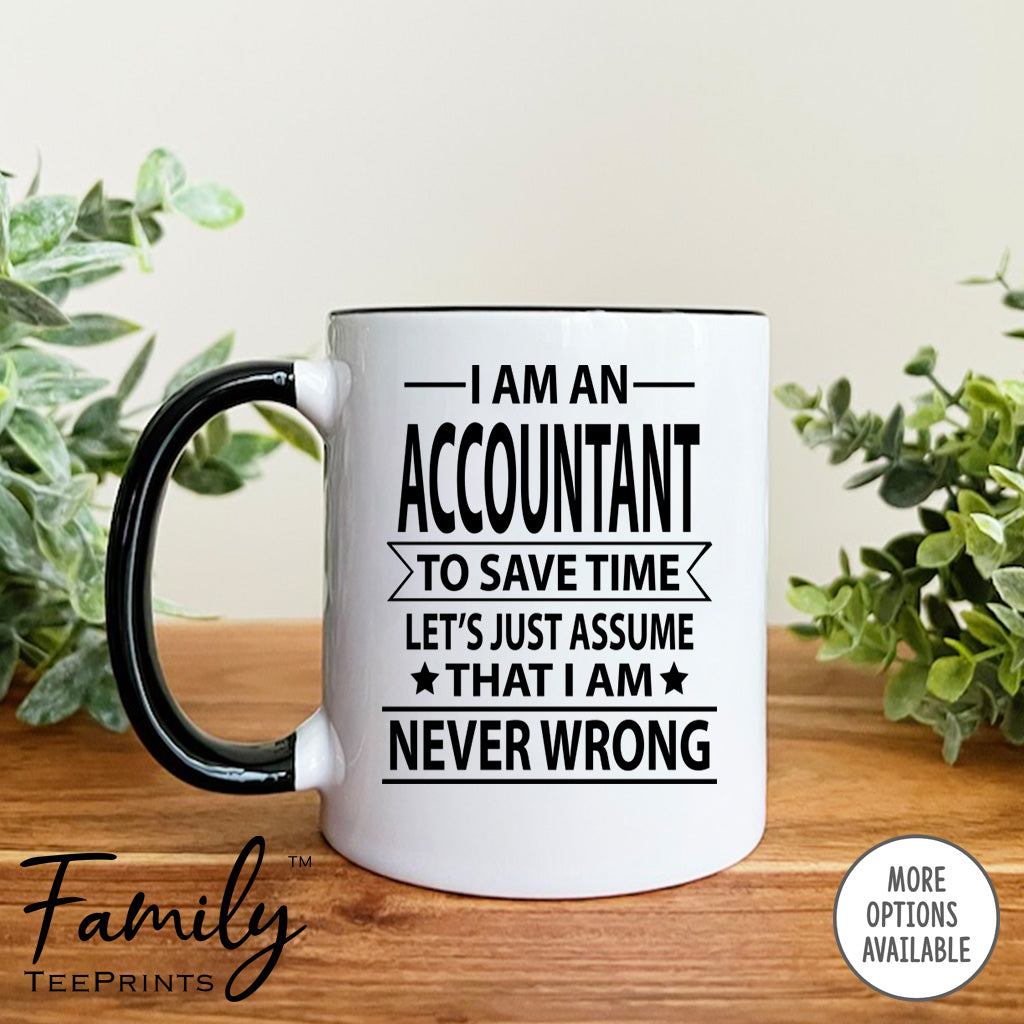 I Am An Accountant To Save Time Let's Just Assume... - Coffee Mug - Gifts For Accountant - Accountant Mug - familyteeprints