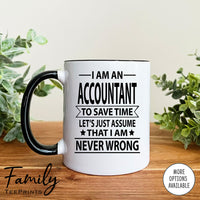 I Am An Accountant To Save Time Let's Just Assume... - Coffee Mug - Gifts For Accountant - Accountant Mug - familyteeprints