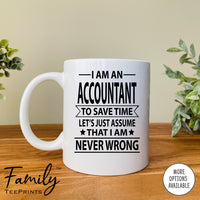 I Am An Accountant To Save Time Let's Just Assume... - Coffee Mug - Gifts For Accountant - Accountant Mug - familyteeprints