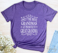 Only The Best Grandmas Get Promoted To Great Grandma - Unisex T-shirt - Great Grandma Shirt - Gift For Great Grandma - familyteeprints