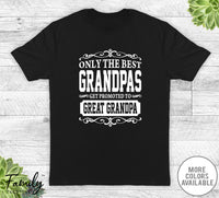 Only The Best Grandpas Get Promoted To Great Grandpa - Unisex T-shirt - Great Grandpa Shirt - Great Grandpa Gift - familyteeprints