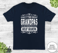 Only The Best Grandpas Get Promoted To Great Grandpa - Unisex T-shirt - Great Grandpa Shirt - Great Grandpa Gift - familyteeprints