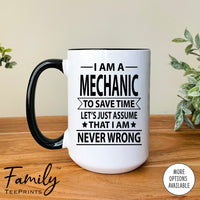 I Am A Mechanic To Save Time Let's Just Assume... - Coffee Mug - Gifts For Mechanic - Mechanic Mug - familyteeprints