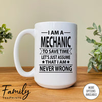 I Am A Mechanic To Save Time Let's Just Assume... - Coffee Mug - Gifts For Mechanic - Mechanic Mug - familyteeprints