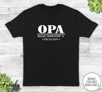 Opa Because Grandfather Is For Old Guys - Unisex T-shirt - Opa Shirt - Opa Gift - familyteeprints