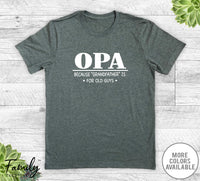 Opa Because Grandfather Is For Old Guys - Unisex T-shirt - Opa Shirt - Opa Gift - familyteeprints