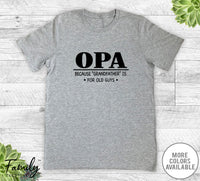 Opa Because Grandfather Is For Old Guys - Unisex T-shirt - Opa Shirt - Opa Gift - familyteeprints