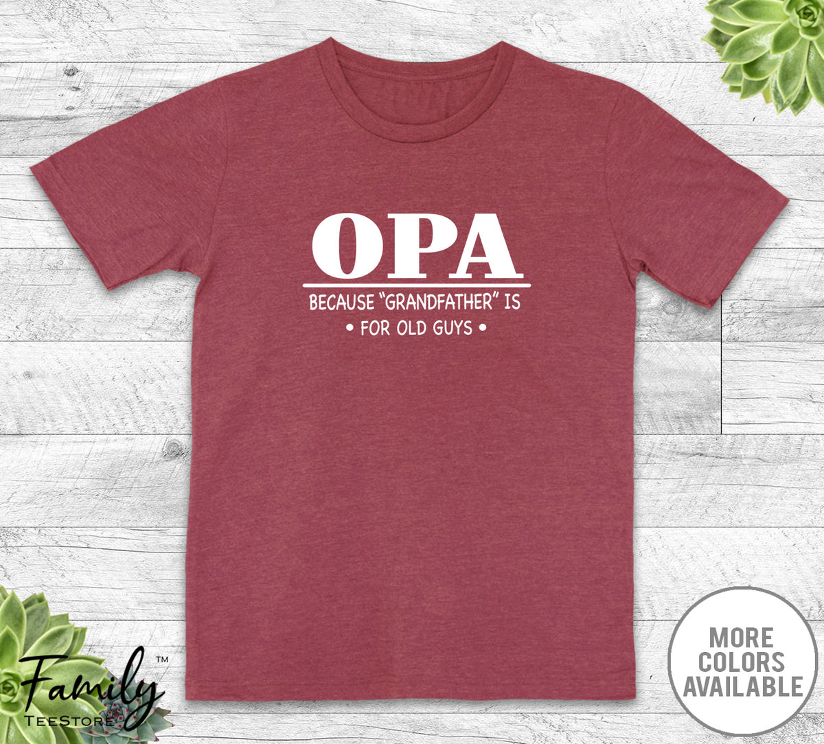 Opa Because Grandfather Is For Old Guys - Unisex T-shirt - Opa Shirt - Opa Gift - familyteeprints